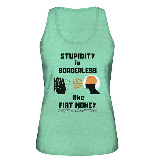 STUPIDITY is BORDERLESS like FIAT MONEY (BTC World, Version 3) LADIES COLLECTION 21% automat. Rabatt bis zum Halving 2024 - Ladies Organic Tank-Top