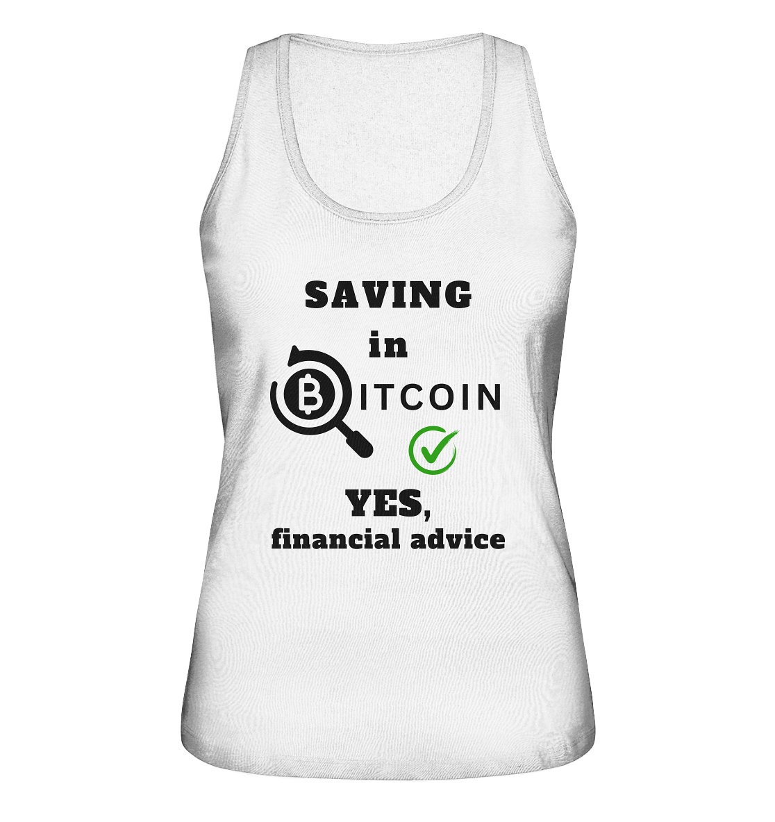 SAVING in BITCOIN - YES, financial advice (Version Lupe, grüner Haken) - LADIES COLLECTION 21% automat. Rabatt bis zum Halving 2024  - Ladies Organic Tank-Top