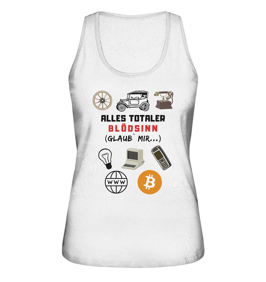 ALLES TOTALER BLÖDSINN (Glaub` mir...)  - LADIES COLLECTION 21% automat. Rabatt bis zum Halving 2024 - Ladies Organic Tank-Top