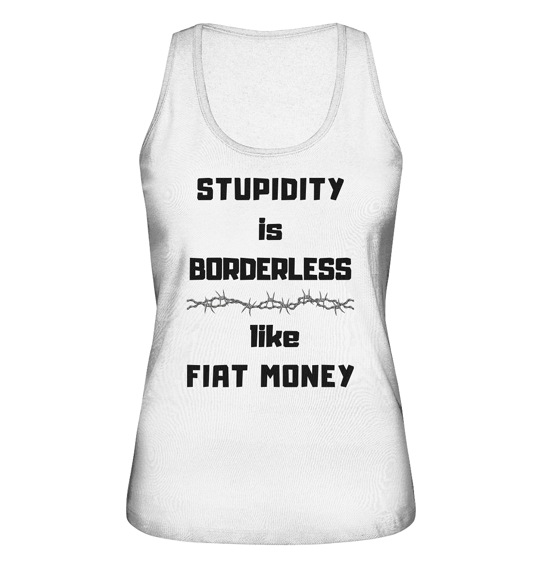 STUPIDITY is BORDERLESS like FIAT MONEY (Stacheldraht Grafik) # Ladies Collection 21% Rabatt bis zum Halving 2024 - Ladies Organic Tank-Top