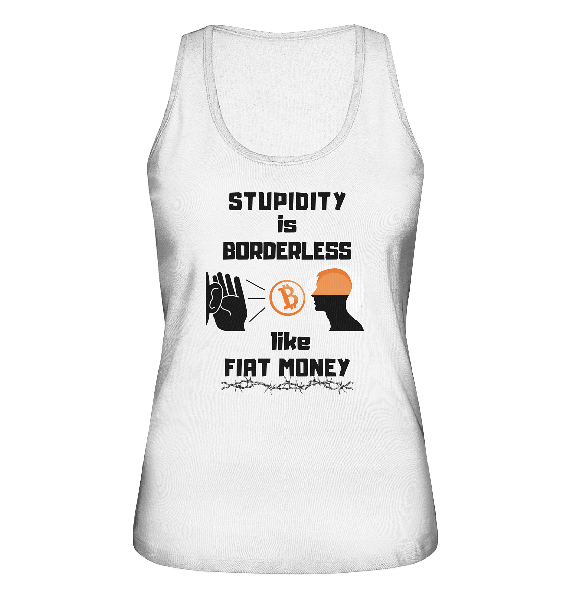 STUPIDITY is BORDERLESS like FIAT MONEY (Flüstern - BTC Version 2 - Lauschen-Grafik) # Ladies Collection 21% Rabatt bis zum Halving 2024 - Ladies Organic Tank-Top