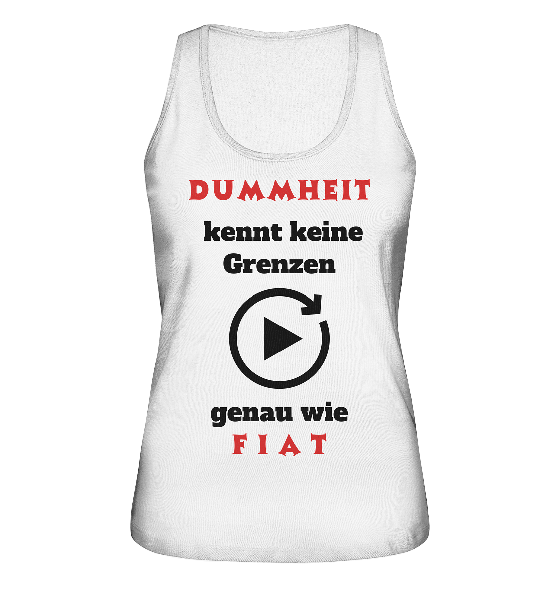 DUMMHEIT (ROT) kennt keine Grenzen - genau wie FIAT (ROT) # ENDLOS-PLAYBUTTON # (Ladies Collection 21% Rabatt bis zum Halving 2024) - Ladies Organic Tank-Top