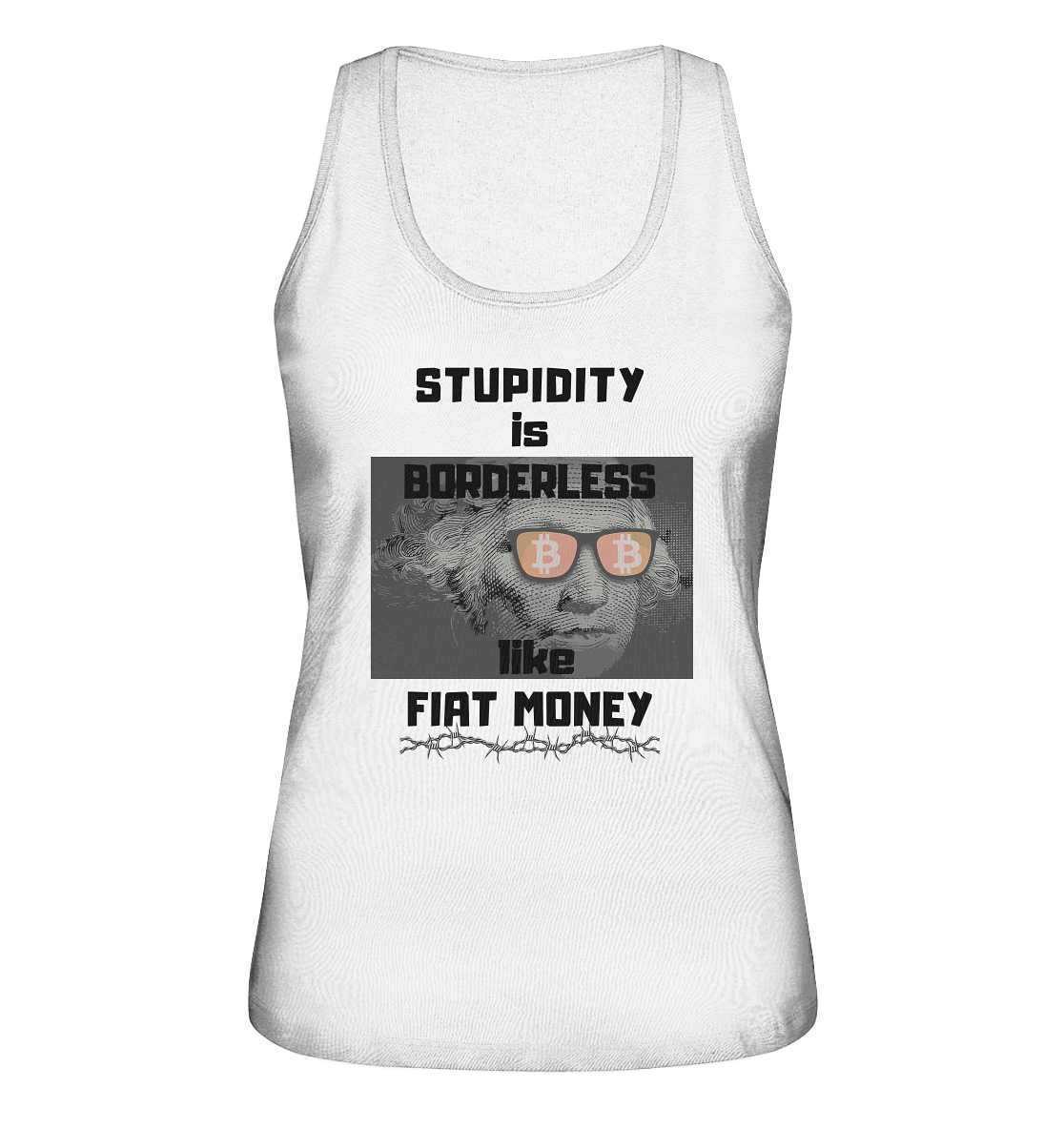 STUPIDITY is BORDERLESS like FIAT MONEY (G. Washington & BTC Brille) LADIES COLLECTION 21% automat. Rabatt bis zum Halving 2024  - Ladies Organic Tank-Top