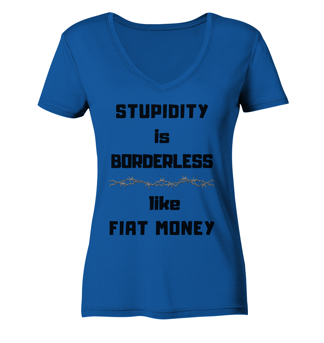 STUPIDITY is BORDERLESS like FIAT MONEY (Stacheldraht Grafik) # Ladies Collection 21% Rabatt bis zum Halving 2024 - Ladies Organic V-Neck Shirt