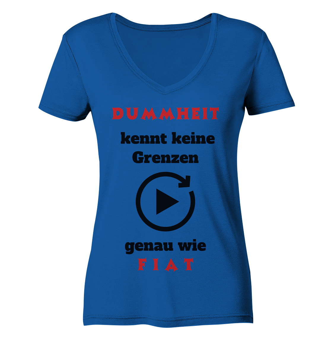 DUMMHEIT (ROT) kennt keine Grenzen - genau wie FIAT (ROT) # ENDLOS-PLAYBUTTON # (Ladies Collection 21% Rabatt bis zum Halving 2024) - Ladies Organic V-Neck Shirt