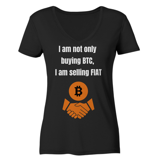 I am not only buying BTC, I am selling FIAT (Ladies Collection 21% Rabatt bis zum Halving 2024) - Ladies Organic V-Neck Shirt