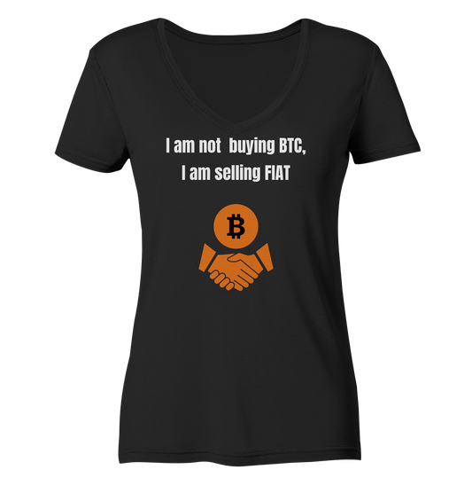 I am not buying BTC, I am selling FIAT (Ladies Collection 21% Rabatt bis zum Halving 2024)  - Ladies Organic V-Neck Shirt