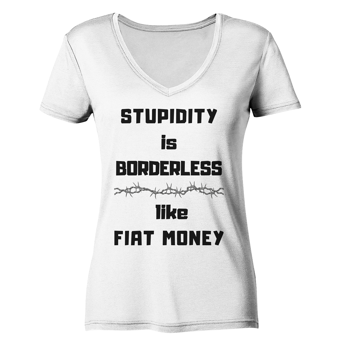 STUPIDITY is BORDERLESS like FIAT MONEY (Stacheldraht Grafik) # Ladies Collection 21% Rabatt bis zum Halving 2024 - Ladies Organic V-Neck Shirt