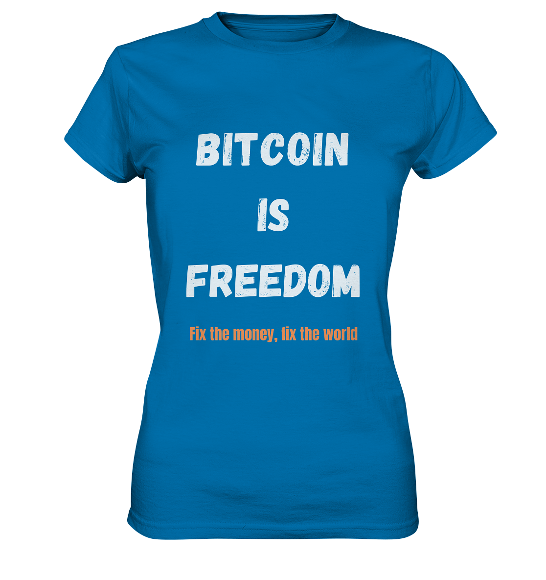 BITCOIN IS FREEDOM - Fix the money, fix the world - LADIES COLLECTION 21% automat. Rabatt bis zum Halving 2024  - Ladies Premium Shirt