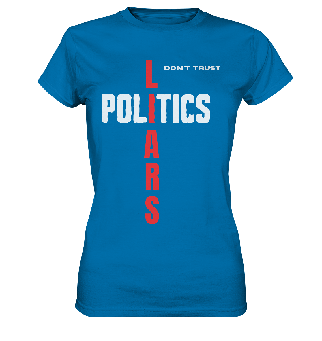 don`t trust POLITICS, LIARS (Ladies Collection) - Ladies Premium Shirt