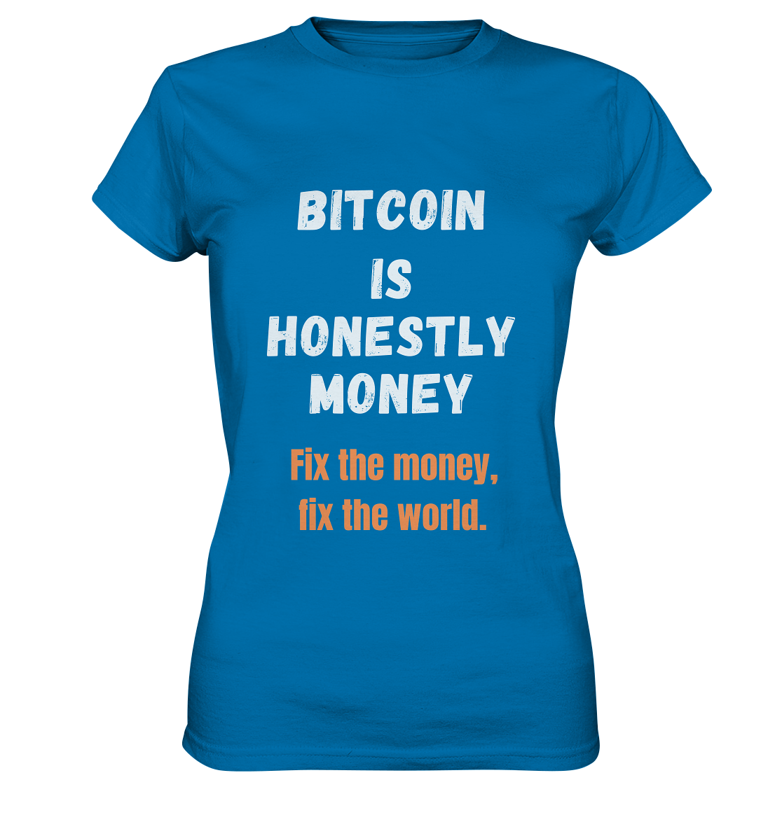 BITCOIN IS HONESTLY MONEY - Fix the money, fix the world - LADIES COLLECTION 21% automat. Rabatt bis zum Halving 2024   - Ladies Premium Shirt