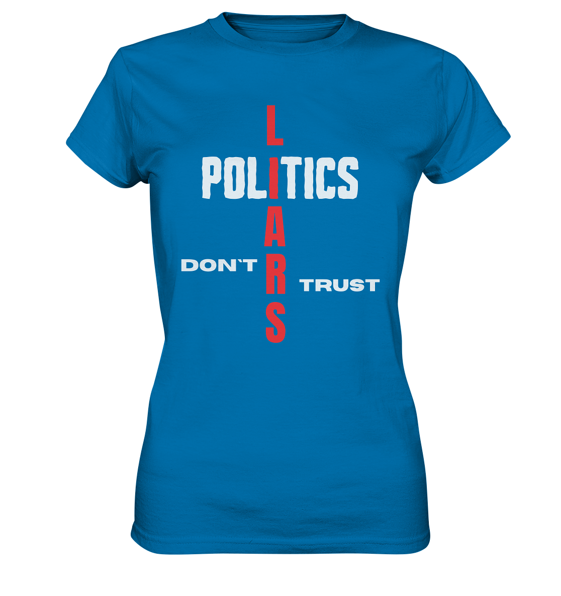 DON`T TRUST POLITICS, LIARS (Ladies Collection, Vers. 2)  - Ladies Premium Shirt