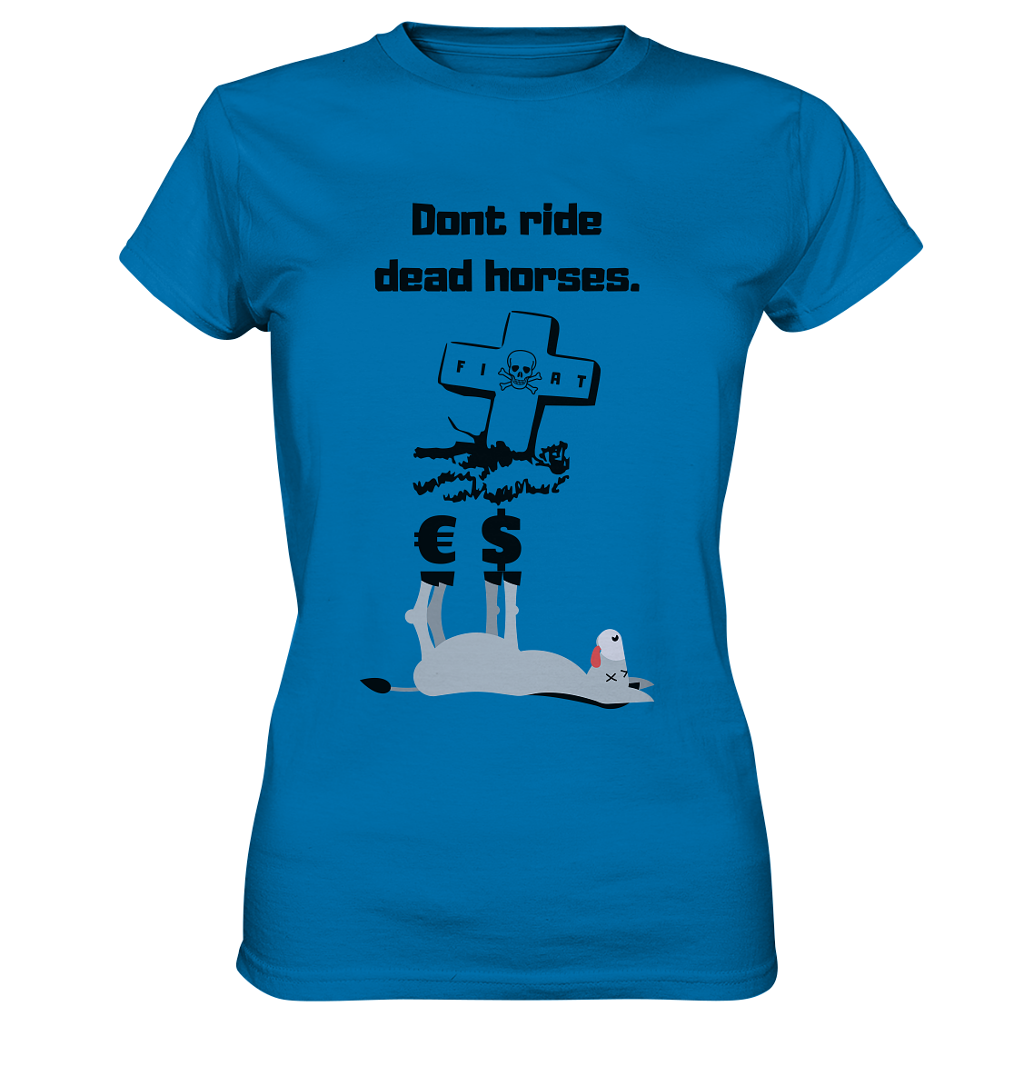 DON`T RIDE DEAD HORSES - Esel € $ (Grabstein, Fiat-Totenkopf) - LADIES COLLECTION 21% automat. Rabatt bis zum Halving 2024 - Ladies Premium Shirt