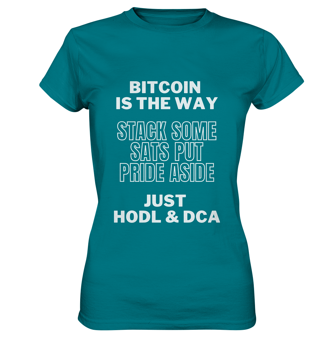 BITCOIN IS THE WAY - STACK SOME SATS PUT PRIDE ASIDE, JUST HODL & DCA - LADIES COLLECTION 21% automat. Rabatt bis zum Halving 2024 - Ladies Premium Shirt