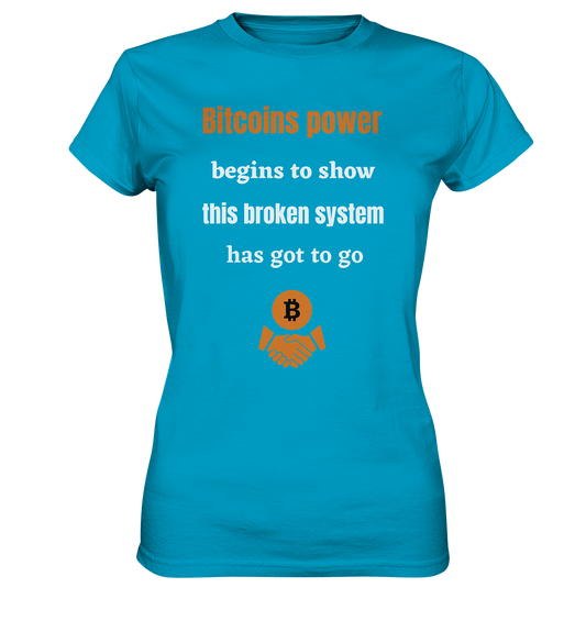 Bitcoins power begins to show, this broken system has got to go (Ladies 21% Rabatt bis zum Halving 2024) - Ladies Premium Shirt