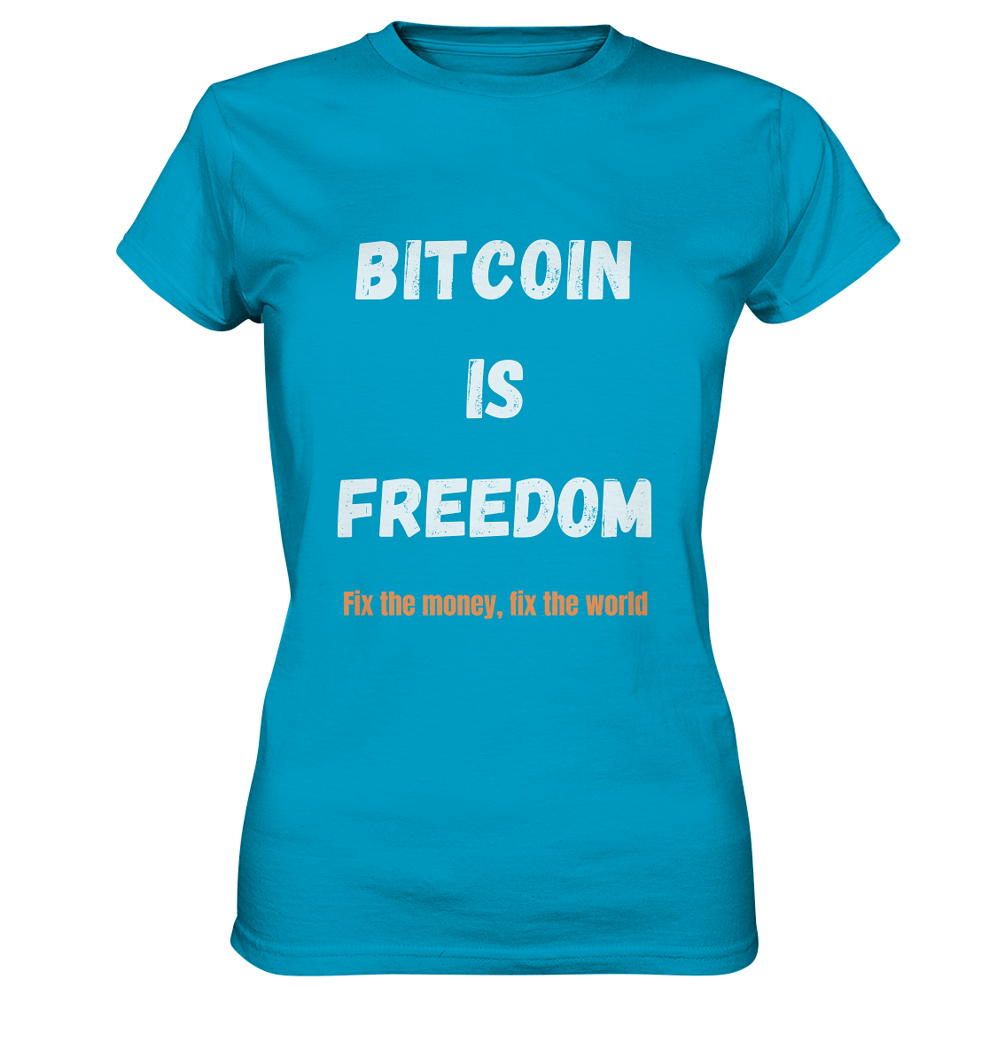 BITCOIN IS FREEDOM - Fix the money, fix the world - LADIES COLLECTION 21% automat. Rabatt bis zum Halving 2024  - Ladies Premium Shirt