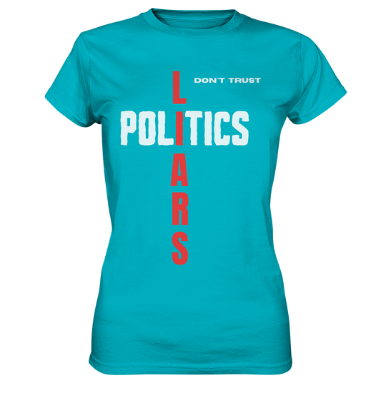 don`t trust POLITICS, LIARS (Ladies Collection) - Ladies Premium Shirt