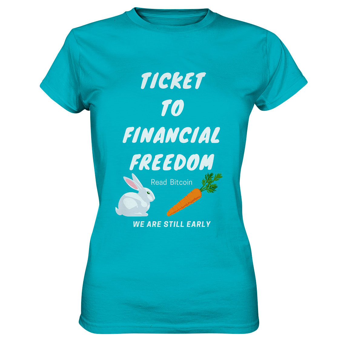 TICKET TO FINANCIAL FREEDOM (Bunny/Carrot Version) Read Bitcoin - We are still early - LADIES COLLECTION 21% automat. Rabatt bis zum Halving 2024  - Ladies Premium Shirt