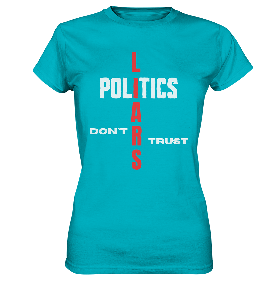 DON`T TRUST POLITICS, LIARS (Ladies Collection, Vers. 2)  - Ladies Premium Shirt