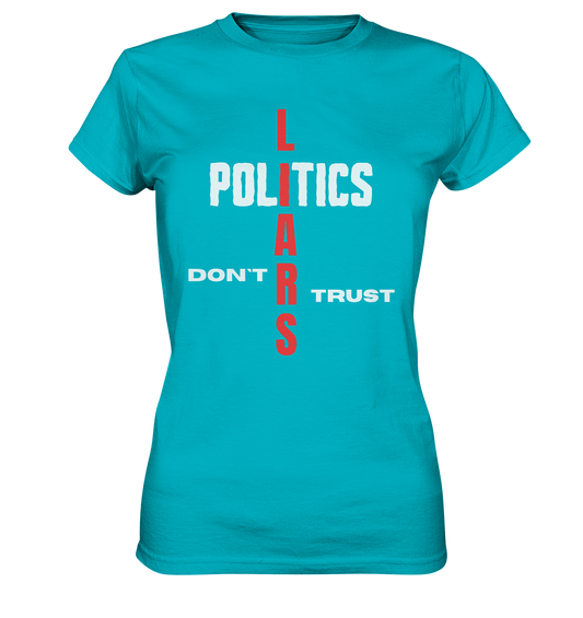 DON`T TRUST POLITICS, LIARS (Ladies Collection, Vers. 2)  - Ladies Premium Shirt