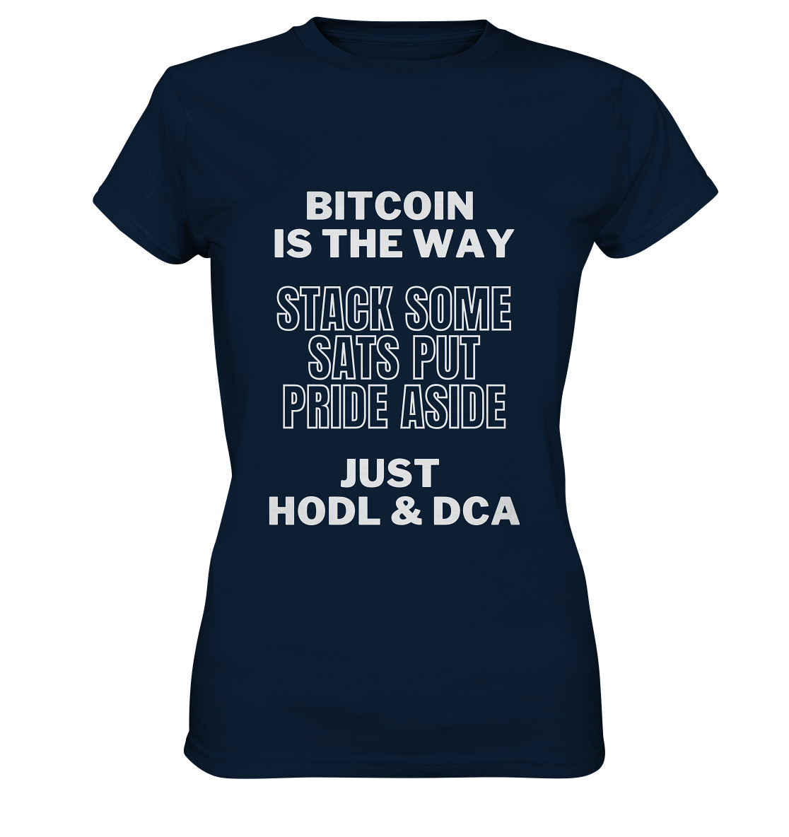 BITCOIN IS THE WAY - STACK SOME SATS PUT PRIDE ASIDE, JUST HODL & DCA - LADIES COLLECTION 21% automat. Rabatt bis zum Halving 2024 - Ladies Premium Shirt