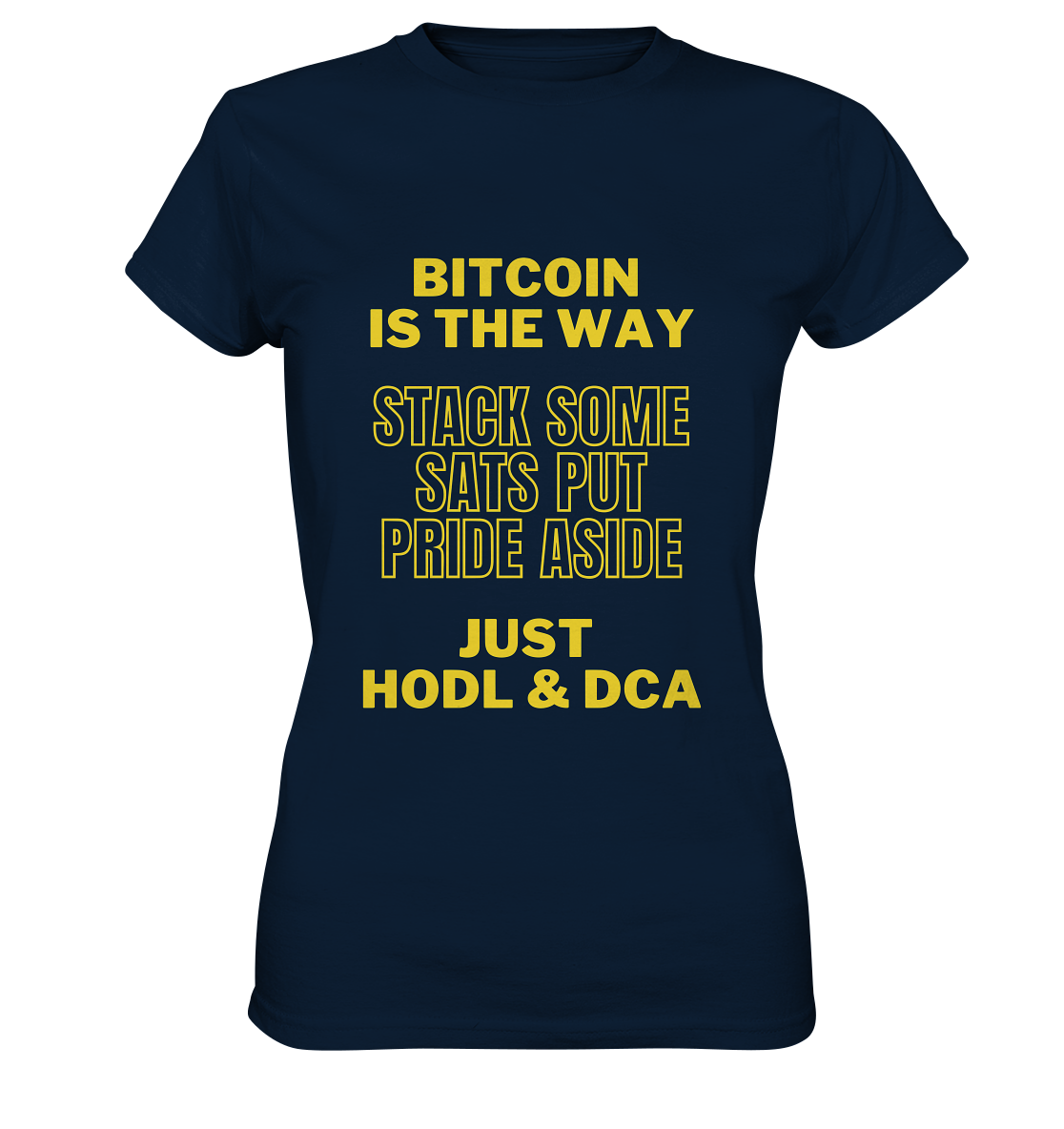 BITCOIN IS THE WAY - STACK SOME SATS PUT PRIDE ASIDE, JUST HODL & DCA - LADIES COLLECTION 21% automat. Rabatt bis zum Halving 2024 - Ladies Premium Shirt