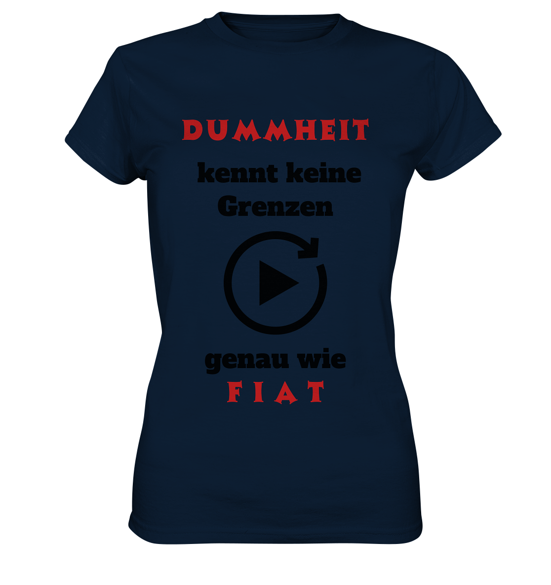 DUMMHEIT (ROT) kennt keine Grenzen - genau wie FIAT (ROT) # ENDLOS-PLAYBUTTON # (Ladies Collection 21% Rabatt bis zum Halving 2024) - Ladies Premium Shirt