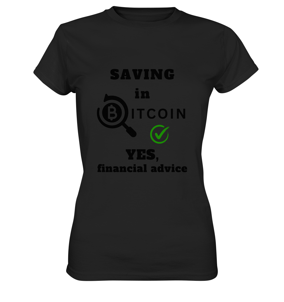 SAVING in BITCOIN - YES, financial advice (Version Lupe, grüner Haken) - LADIES COLLECTION 21% automat. Rabatt bis zum Halving 2024  - Ladies Premium Shirt