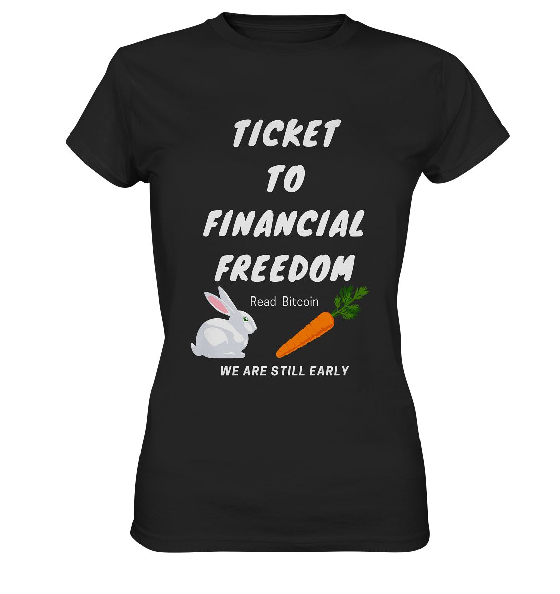 TICKET TO FINANCIAL FREEDOM (Bunny/Carrot Version) Read Bitcoin - We are still early - LADIES COLLECTION 21% automat. Rabatt bis zum Halving 2024  - Ladies Premium Shirt