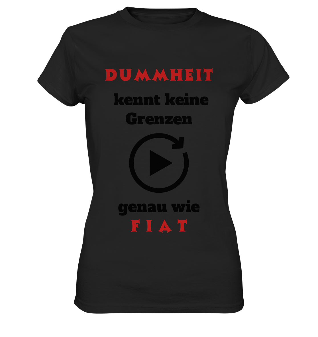 DUMMHEIT (ROT) kennt keine Grenzen - genau wie FIAT (ROT) # ENDLOS-PLAYBUTTON # (Ladies Collection 21% Rabatt bis zum Halving 2024) - Ladies Premium Shirt