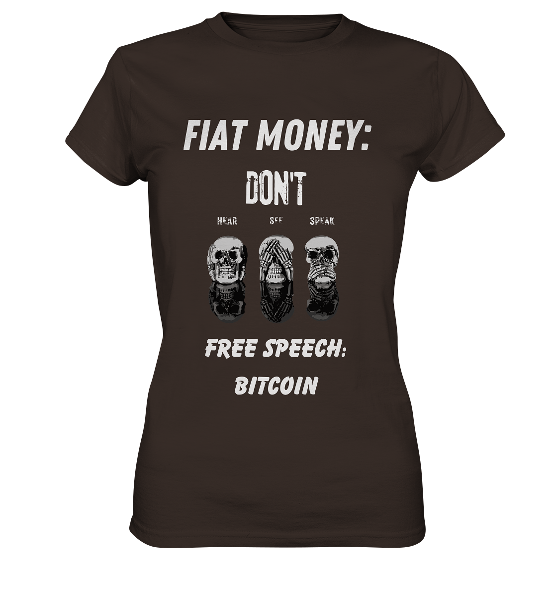 FIAT MONEY: DON´T HEAR, SEE, SPEAK - FREE SPEECH: BITCOIN  (Ladies Collection 21% Rabatt bis zum Halving 2024)  - Ladies Premium Shirt