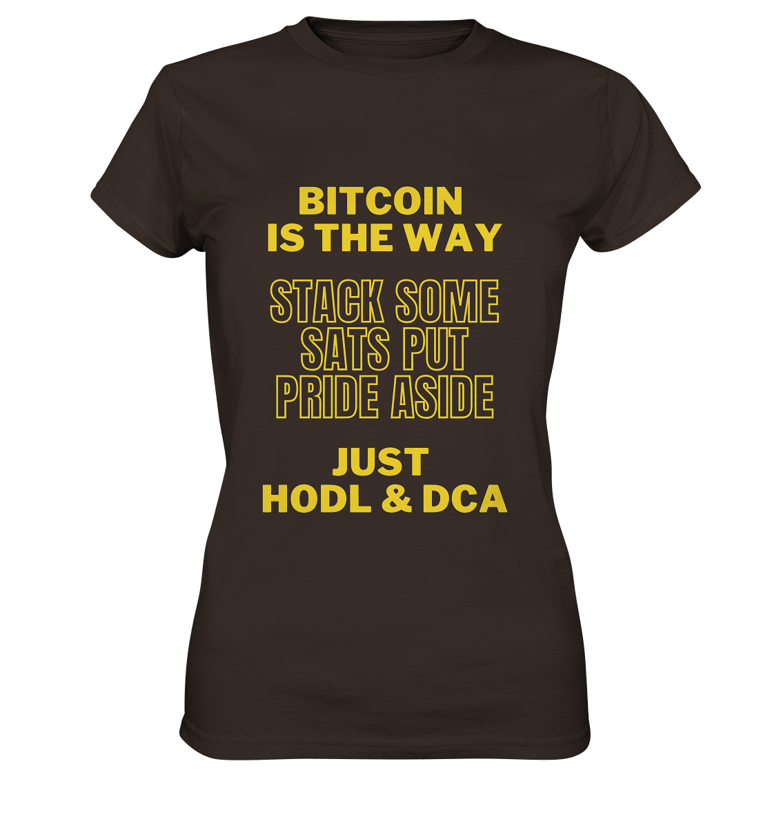 BITCOIN IS THE WAY - STACK SOME SATS PUT PRIDE ASIDE, JUST HODL & DCA - LADIES COLLECTION 21% automat. Rabatt bis zum Halving 2024 - Ladies Premium Shirt