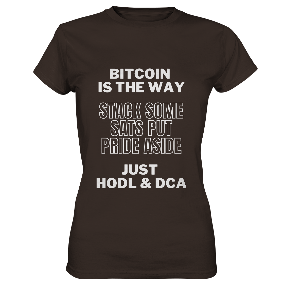 BITCOIN IS THE WAY - STACK SOME SATS PUT PRIDE ASIDE, JUST HODL & DCA - LADIES COLLECTION 21% automat. Rabatt bis zum Halving 2024 - Ladies Premium Shirt