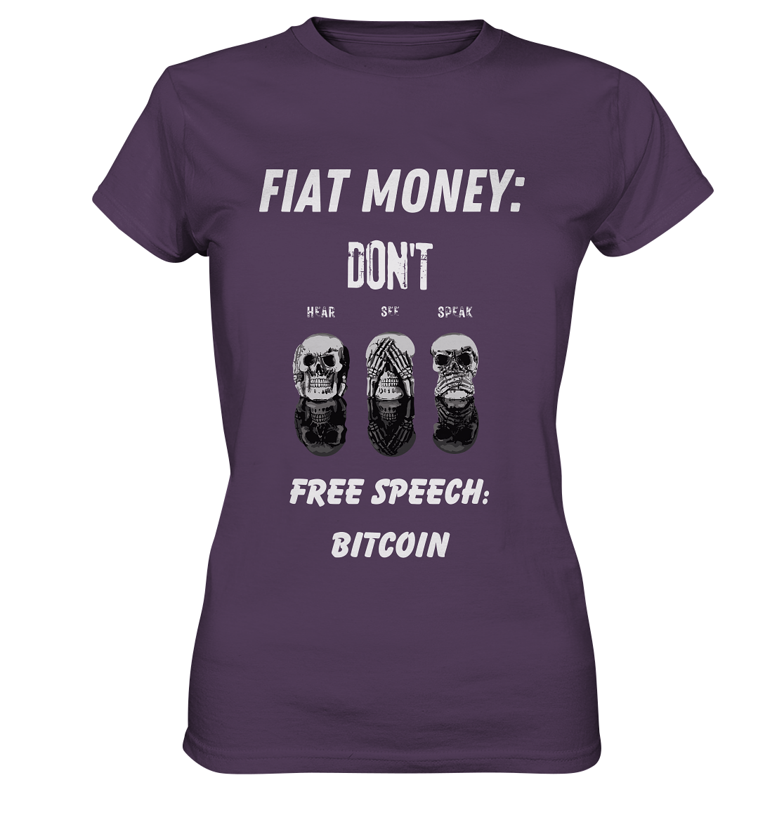 FIAT MONEY: DON´T HEAR, SEE, SPEAK - FREE SPEECH: BITCOIN  (Ladies Collection 21% Rabatt bis zum Halving 2024)  - Ladies Premium Shirt