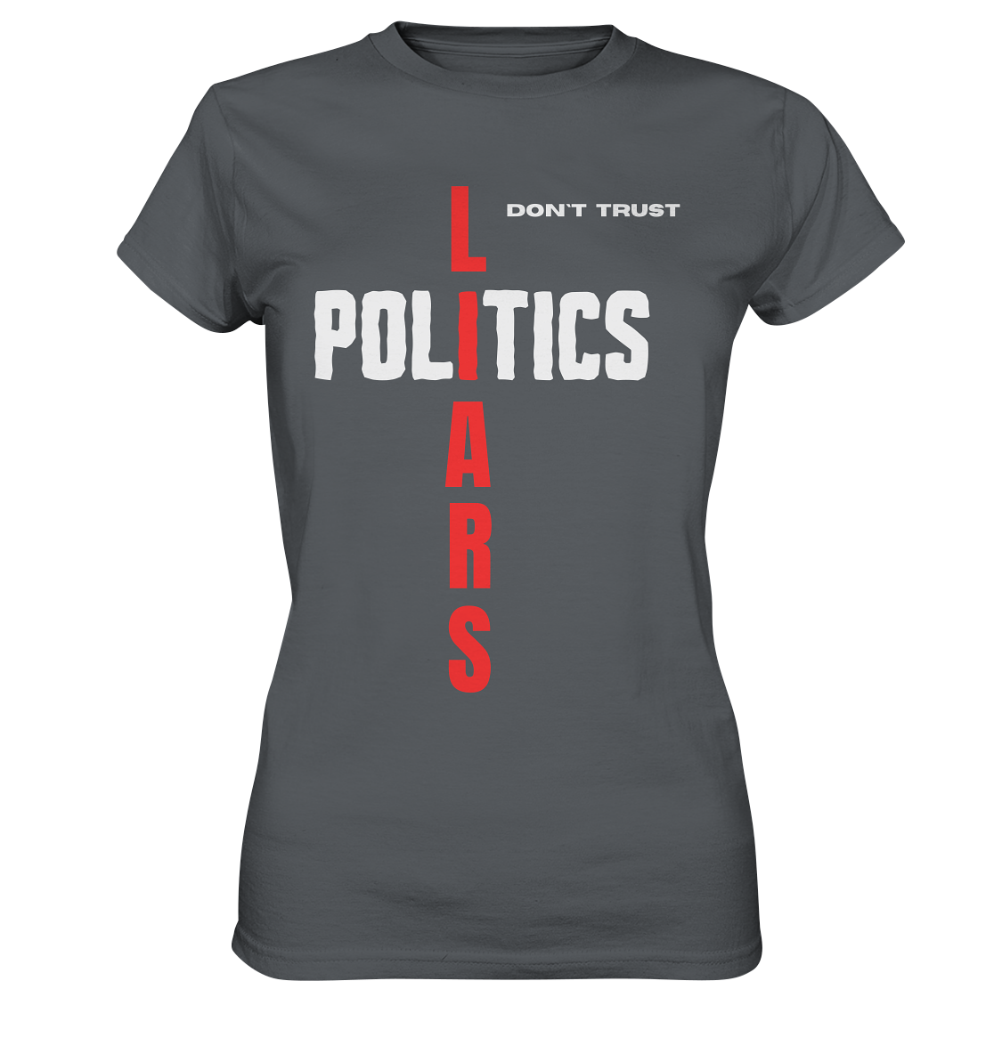 don`t trust POLITICS, LIARS (Ladies Collection) - Ladies Premium Shirt