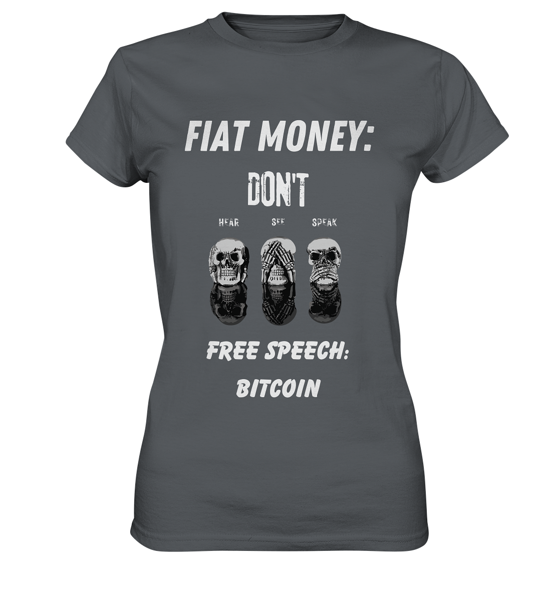 FIAT MONEY: DON´T HEAR, SEE, SPEAK - FREE SPEECH: BITCOIN  (Ladies Collection 21% Rabatt bis zum Halving 2024)  - Ladies Premium Shirt