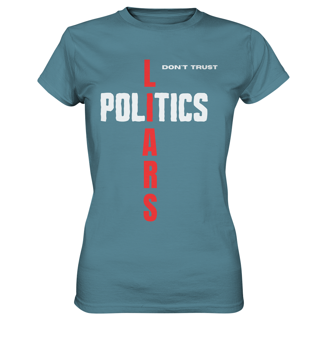 don`t trust POLITICS, LIARS (Ladies Collection) - Ladies Premium Shirt