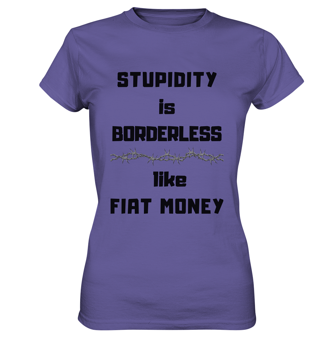 STUPIDITY is BORDERLESS like FIAT MONEY (Stacheldraht Grafik) # Ladies Collection 21% Rabatt bis zum Halving 2024 - Ladies Premium Shirt