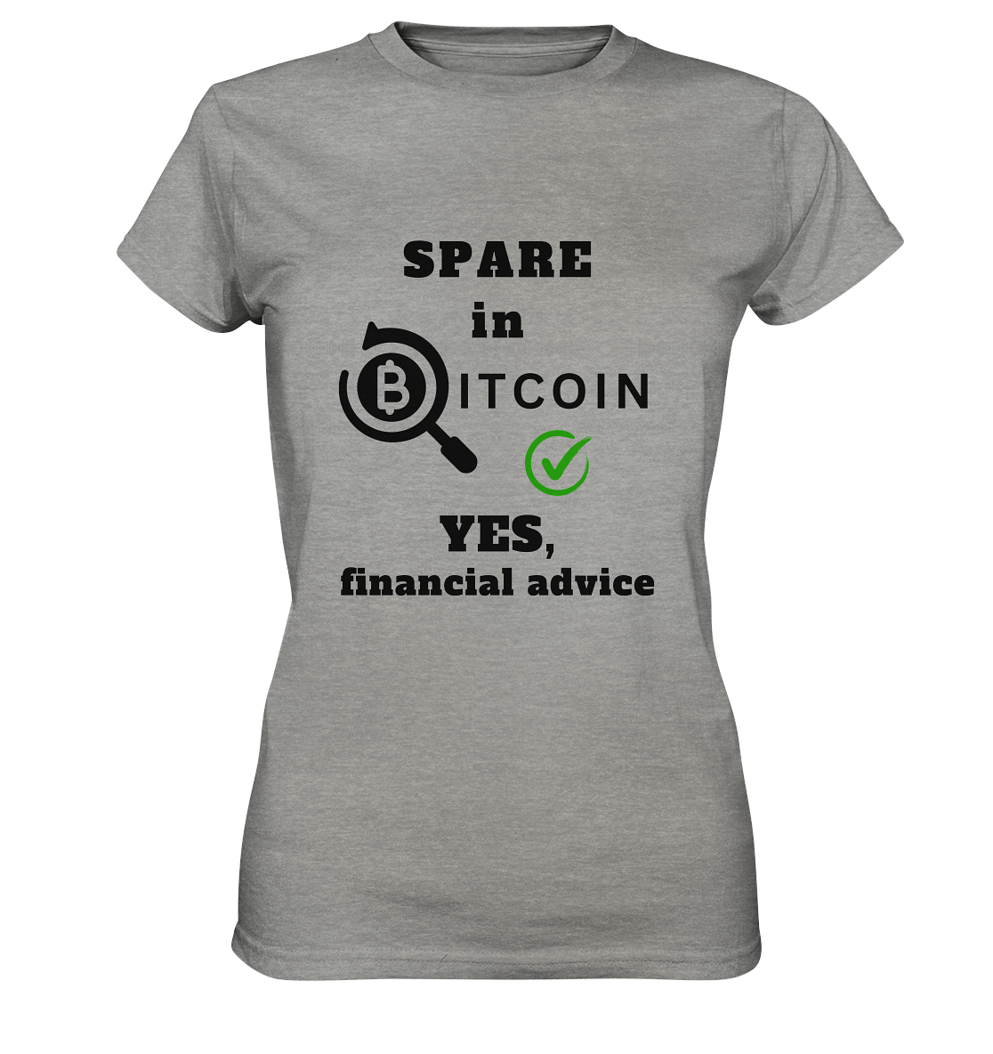 SPARE in BITCOIN - YES, financial advice (Version Lupe, grüner Haken) - LADIES COLLECTION 21% automat. Rabatt bis zum Halving 2024  - Ladies Premium Shirt