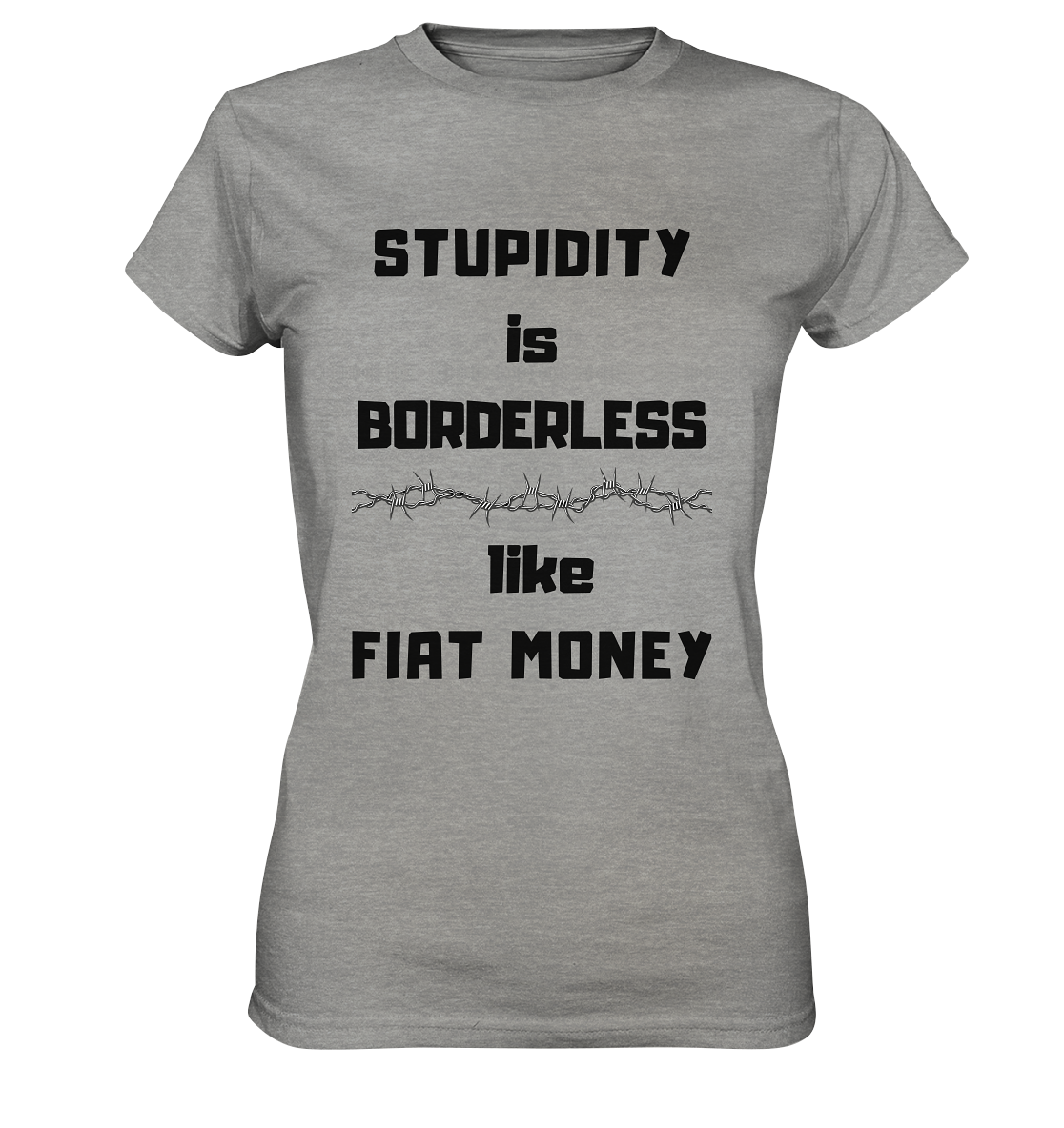 STUPIDITY is BORDERLESS like FIAT MONEY (Stacheldraht Grafik) # Ladies Collection 21% Rabatt bis zum Halving 2024 - Ladies Premium Shirt