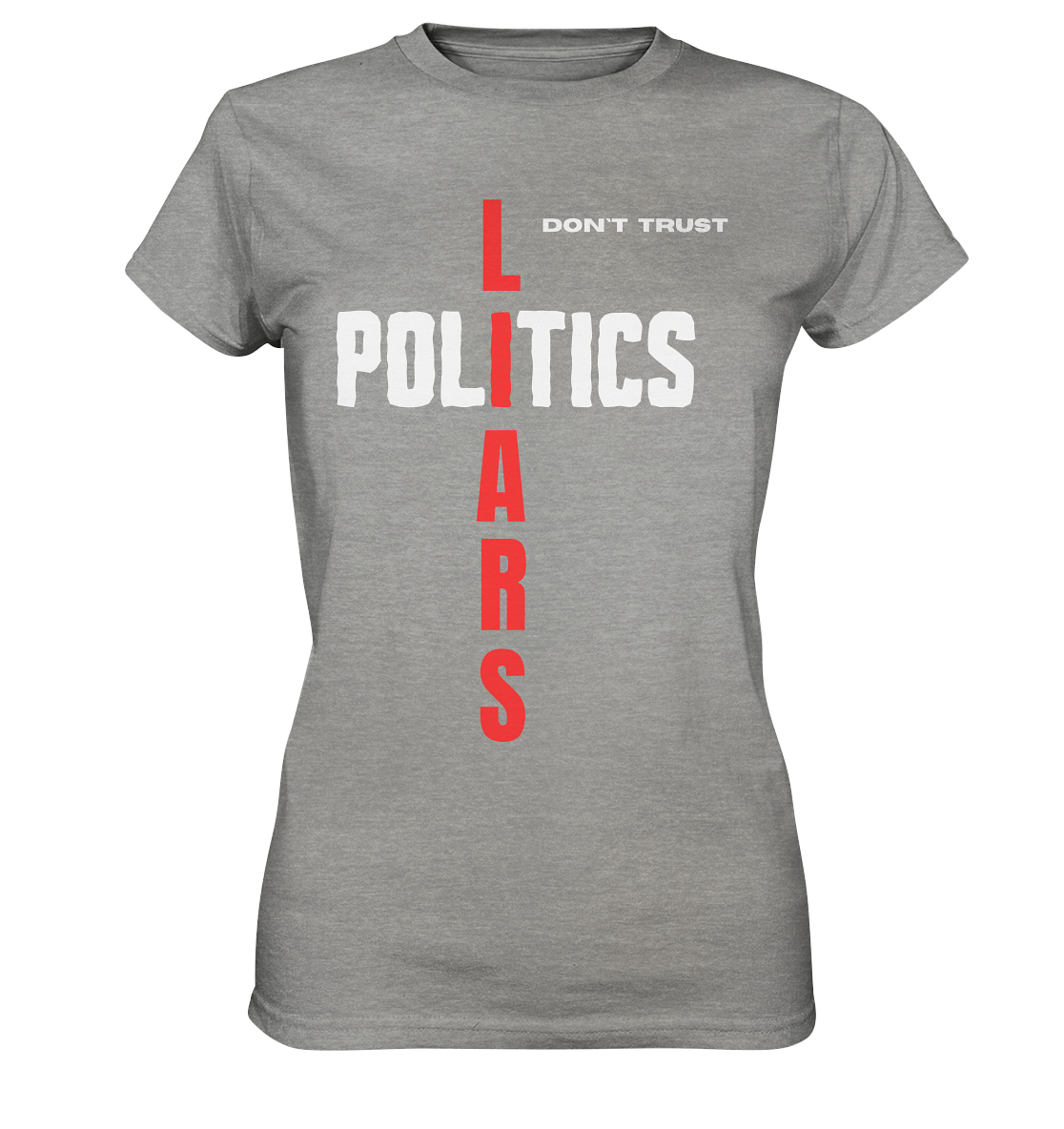 don`t trust POLITICS, LIARS (Ladies Collection) - Ladies Premium Shirt