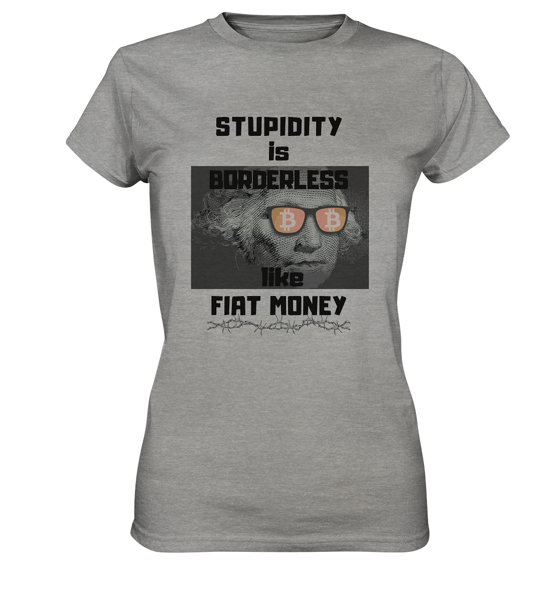 STUPIDITY is BORDERLESS like FIAT MONEY (G. Washington & BTC Brille) LADIES COLLECTION 21% automat. Rabatt bis zum Halving 2024  - Ladies Premium Shirt