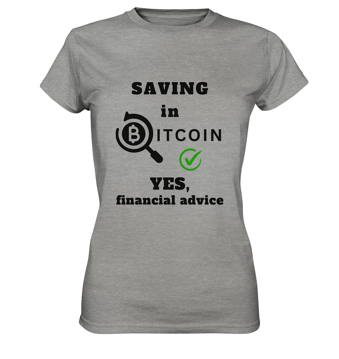 SAVING in BITCOIN - YES, financial advice (Version Lupe, grüner Haken) - LADIES COLLECTION 21% automat. Rabatt bis zum Halving 2024  - Ladies Premium Shirt