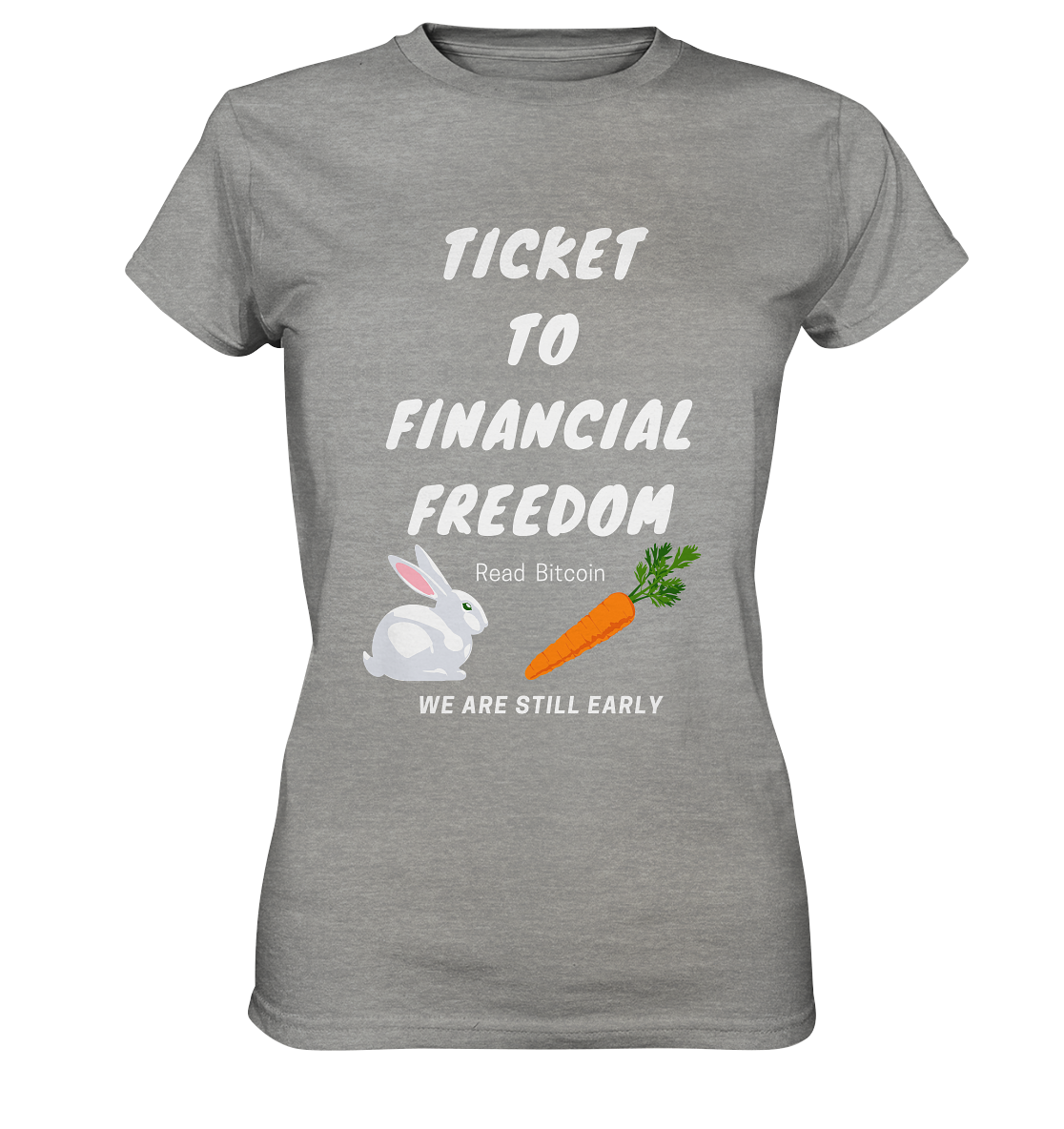 TICKET TO FINANCIAL FREEDOM (Bunny/Carrot Version) Read Bitcoin - We are still early - LADIES COLLECTION 21% automat. Rabatt bis zum Halving 2024  - Ladies Premium Shirt