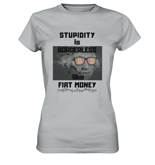 STUPIDITY is BORDERLESS like FIAT MONEY (G. Washington & BTC Brille) LADIES COLLECTION 21% automat. Rabatt bis zum Halving 2024  - Ladies Premium Shirt