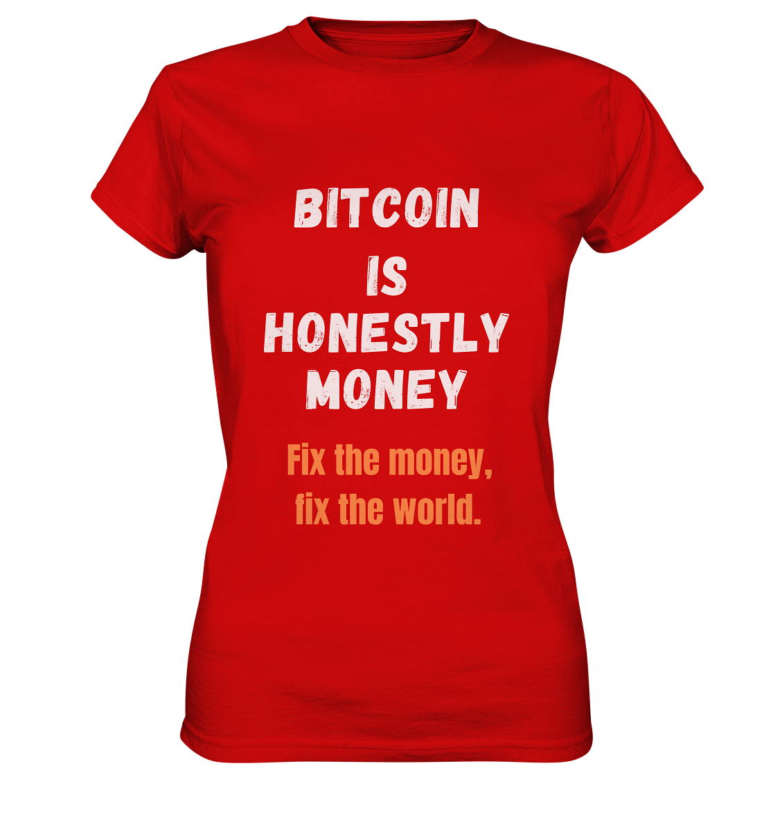 BITCOIN IS HONESTLY MONEY - Fix the money, fix the world - LADIES COLLECTION 21% automat. Rabatt bis zum Halving 2024   - Ladies Premium Shirt