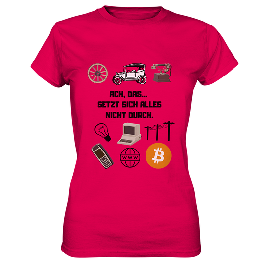 ACH, DAS... SETZT SICH ALLES NICHT DURCH. (Grafiken, BTC Symbol) - LADIES COLLECTION 21% automat. Rabatt bis zum Halving 2024  - Ladies Premium Shirt