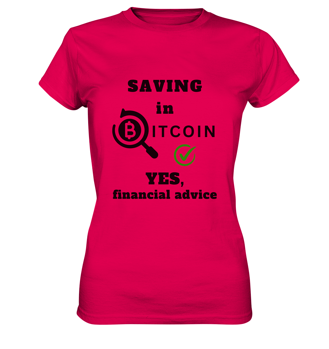 SAVING in BITCOIN - YES, financial advice (Version Lupe, grüner Haken) - LADIES COLLECTION 21% automat. Rabatt bis zum Halving 2024  - Ladies Premium Shirt