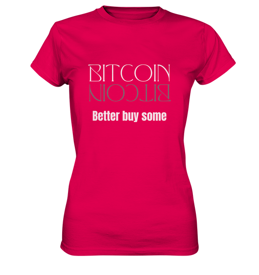 BITCOIN better buy some - LADIES COLLECTION 21% automat. Rabatt bis zum Halving 2024   - Ladies Premium Shirt