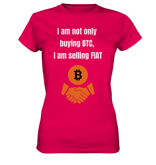 I am not only buying BTC, I am selling FIAT (Ladies Collection 21% Rabatt bis zum Halving 2024) - Ladies Premium Shirt